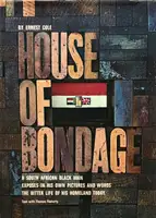 House of Bondage : a South African Black Man Exposes in His Own Pictures and Words the Bitter Life of His Homeland Today