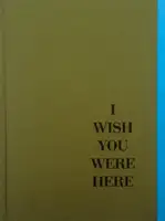 I wish you were here (Only 40 copies)