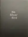 No Silver Bird (WITH A PRINT Signed edt of 100)