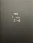 No Silver Bird (WITH A PRINT Signed edt of 100)