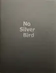 No Silver Bird (WITH A PRINT Signed edt of 100)