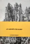LO I AM WITH YOU ALWAY (Signed edt of 100)