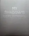 My Shadow's Reflection