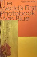 THE WORLD'S FIRST PHOTOBOOK WAS BLUE