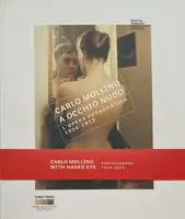 Carlo Mollino. A occhio nudo: l'opera fotografica 1934-1973