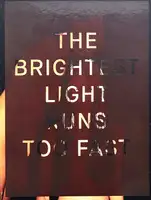 THE BRIGHTEST LIGHT RUNS TOO FAST (WITH PRINT)